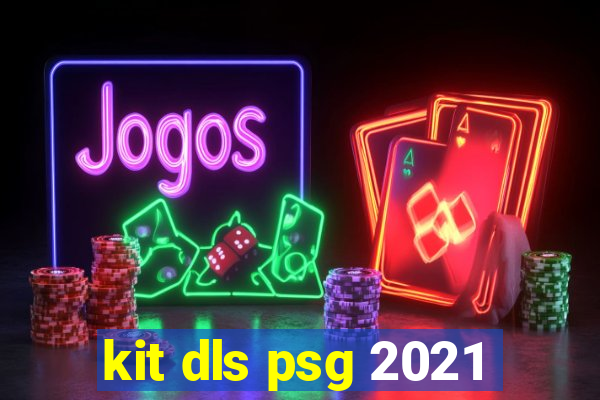 kit dls psg 2021